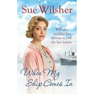 When My Ship Comes In. A powerful, gripping saga of family, love and hope, Paperback - Sue Wilsher imagine