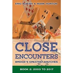 Close Encounters Book 2. Bridge's Greatest Matches (2003-2017), Paperback - Eric Kokish imagine