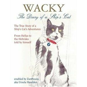 Wacky: The Diary of a Ship's Cat. The True Story of a Ship's Cat's Adventures, from Hellas to the Hebrides, Hardback - Ursula Haselden imagine