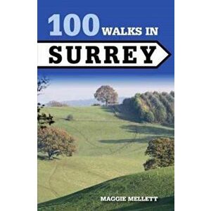 100 Walks in Surrey, Paperback - Maggie Mellett imagine