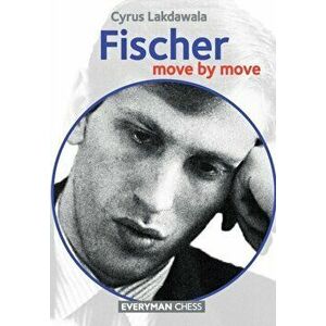 Fischer: Move by Move, Paperback - Cyrus Lakdawala imagine