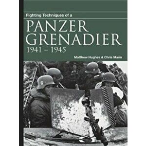 Fighting Techniques of a Panzergrenadier. 1941-1945, Paperback - Chris Mann imagine