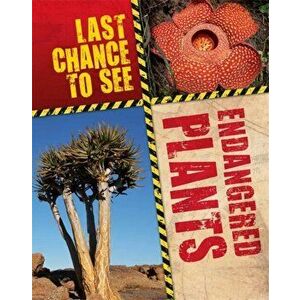 Last Chance to See: Endangered Plants, Paperback - Anita Ganeri imagine