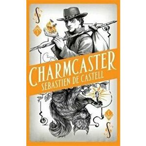 Spellslinger 3: Charmcaster. Book Three in the page-turning new fantasy series, Paperback - Sebastien de Castell imagine