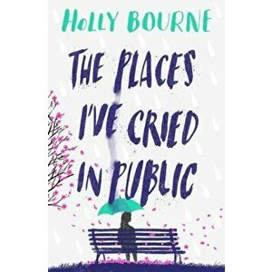 Places I've Cried in Public, Paperback - Holly Bourne imagine