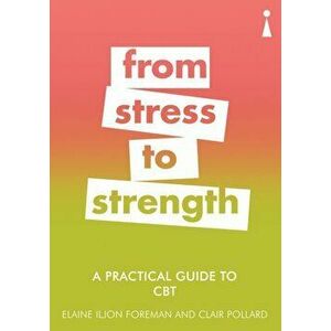 Practical Guide to CBT. From Stress to Strength, Paperback - Clair Pollard imagine