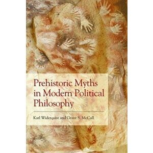 Prehistoric Myths in Modern Political Philosophy, Paperback - Grant S. McCall imagine