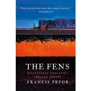 Fens. Discovering England's Ancient Depths, Hardback - Francis Pryor imagine