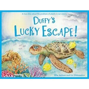 Duffy's Lucky Escape. A True Story About Plastic In Our Oceans, Paperback - Ellie Jackson imagine