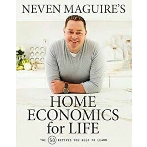 Neven Maguire's Home Economics for Life. The 50 Recipes You Need to Learn, Hardback - Neven Maguire imagine