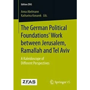 German Political Foundations' Work between Jerusalem, Ramallah and Tel Aviv. A Kaleidoscope of Different Perspectives, Paperback - *** imagine
