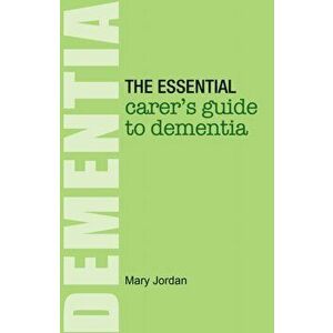 Essential Carer's Guide to Dementia, Paperback - Mary Jordan imagine