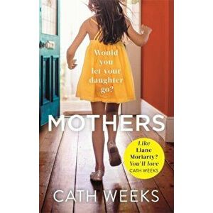 Mothers. The gripping and suspenseful new drama for fans of Big Little Lies, Paperback - Cath Weeks imagine