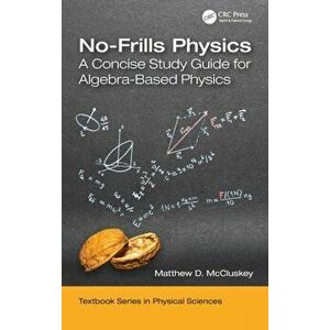 No-Frills Physics. A Concise Study Guide for Algebra-Based Physics, Hardback - Matthew D. McCluskey imagine