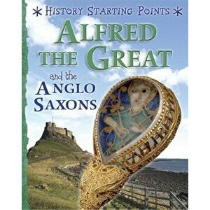 History Starting Points: Alfred the Great and the Anglo Saxons, Paperback - David Gill imagine