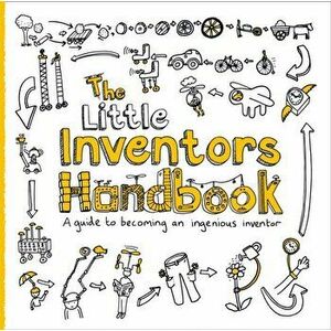 Little Inventors Handbook. A Guide to Becoming an Ingenious Inventor, Paperback - Dominic Wilcox imagine