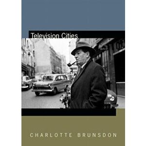 Television Cities. Paris, London, Baltimore, Paperback - Charlotte Brunsdon imagine