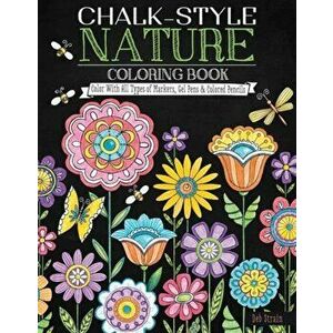 Chalk-Style Nature Coloring Book. Color with All Types of Markers, Gel Pens & Colored Pencils, Paperback - Deb Strain imagine