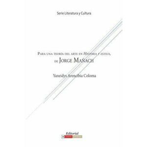 Para Una Teoria del Arte En Historia y Estilo de Jorge Manach, Paperback - Yaneidys Arencibia Coloma imagine