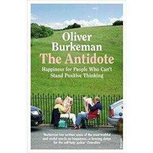 Antidote. Happiness for People Who Can't Stand Positive Thinking, Paperback - Oliver Burkeman imagine