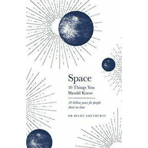 Space: 10 Things You Should Know, Hardback - Rebecca Smethurst imagine