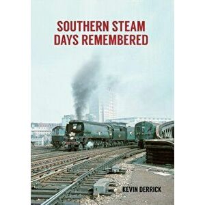Southern Steam Days Remembered, Paperback - Kevin Derrick imagine