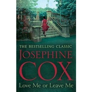 Love Me or Leave Me. A captivating saga of escapism and undying hope, Paperback - Josephine Cox imagine