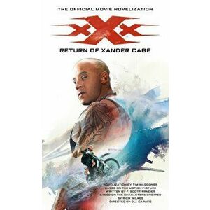 xXx. Return of Xander Cage - The Official Movie Novelization, Paperback - Tim Waggoner imagine