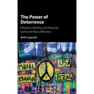Power of Deterrence. Emotions, Identity, and American and Israeli Wars of Resolve, Hardback - Amir Lupovici imagine