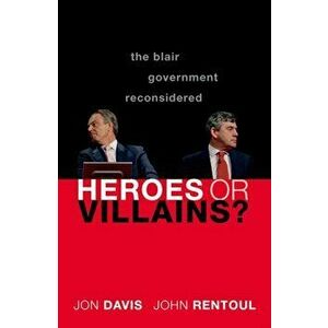 Heroes or Villains?. The Blair Government Reconsidered, Hardback - John Rentoul imagine