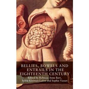 Bellies, Bowels and Entrails in the Eighteenth Century, Hardback - *** imagine