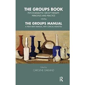 Groups Book. Psychoanalytic Group Therapy: Principles and Practice, Paperback - Caroline Garland imagine