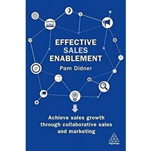 Effective Sales Enablement. Achieve sales growth through collaborative sales and marketing, Paperback - Pam Didner imagine