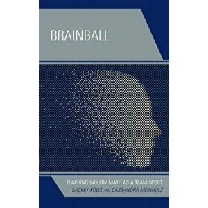 Brainball. Teaching Inquiry Math as a Team Sport, Hardback - Cassandra Meinholz imagine