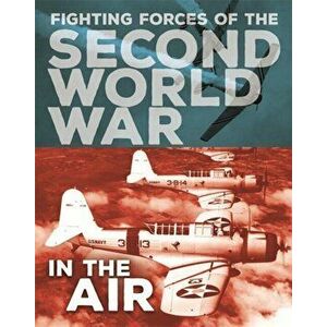 Fighting Forces of the Second World War: In the Air, Hardback - John C. Miles imagine
