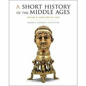Short History of the Middle Ages, Volume II. From c.900 to c.1500, Fifth Edition, Paperback - Barbara H. Rosenwein imagine