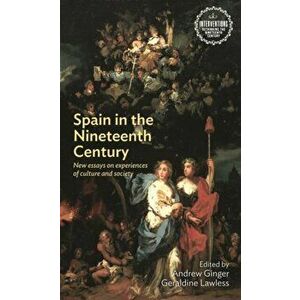 Spain in the Nineteenth Century. New Essays on Experiences of Culture and Society, Hardback - *** imagine