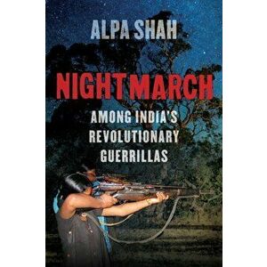 Nightmarch. Among India's Revolutionary Guerrillas, Hardback - Alpa Shah imagine