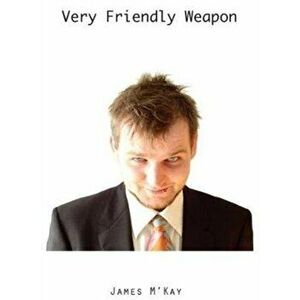 Very Friendly Weapon, Paperback - James M'Kay imagine