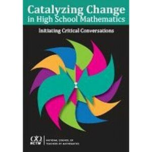 Catalyzing Change in High School Mathematics Initiating Critical Conversations, Paperback - *** imagine