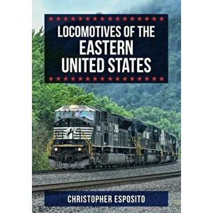Locomotives of the Eastern United States, Paperback - Christopher Esposito imagine