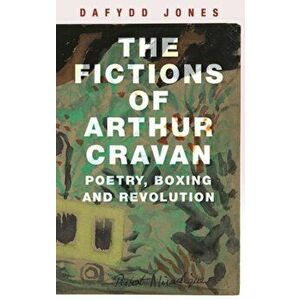 Fictions of Arthur Cravan. Poetry, Boxing and Revolution, Hardback - Dafydd Jones imagine