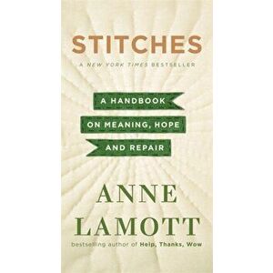 Stitches. A Handbook on Meaning, Hope, and Repair, Paperback - Anne Lamott imagine