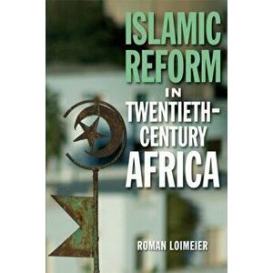 Islamic Reform in Twentieth-Century Africa, Paperback - Roman Loimeier imagine