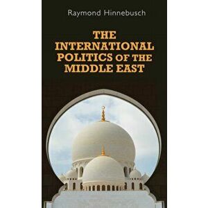 International Politics of the Middle East, Paperback - Raymond A. Hinnebusch imagine
