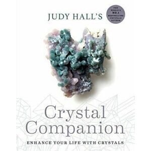 Judy Hall's Crystal Companion. Enhance your life with crystals, Paperback - Judy Hall imagine