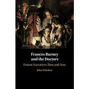 Frances Burney and the Doctors. Patient Narratives Then and Now, Hardback - John Wiltshire imagine