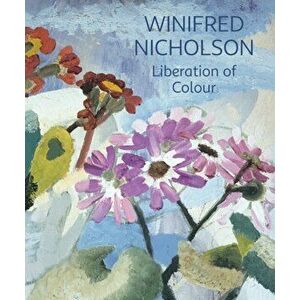 Winifred Nicholson. Liberation of Colour, Paperback - Jovan Nicholson imagine