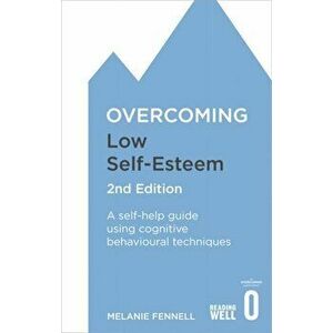 Overcoming Low Self-Esteem, 2nd Edition. A self-help guide using cognitive behavioural techniques, Paperback - Melanie Fennell imagine