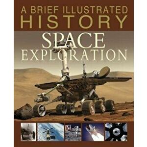 Brief Illustrated History of Space Exploration, Paperback - Robert Snedden imagine